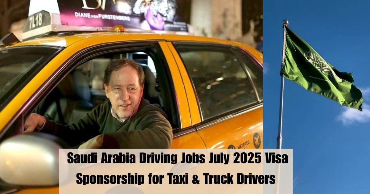 Saudi Arabia Driving Jobs July 2025 Visa Sponsorship for Taxi & Truck Drivers – Apply Now