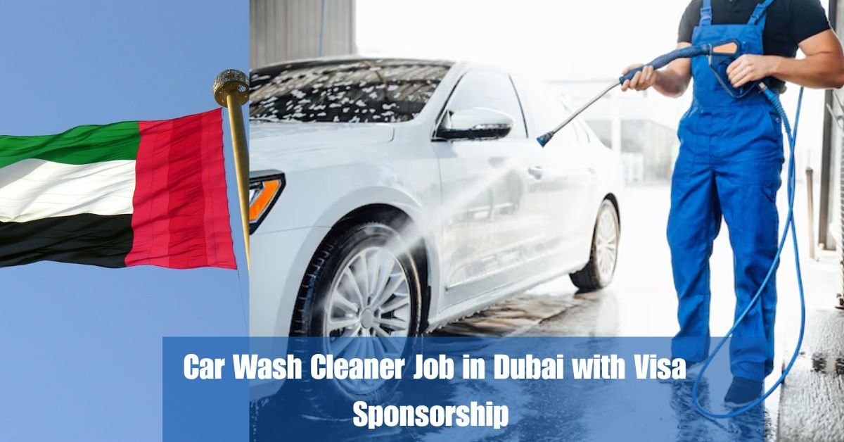 Car Wash Cleaner Job in Dubai with Visa Sponsorship – AED1800–2200 | Apply Now – July 2025